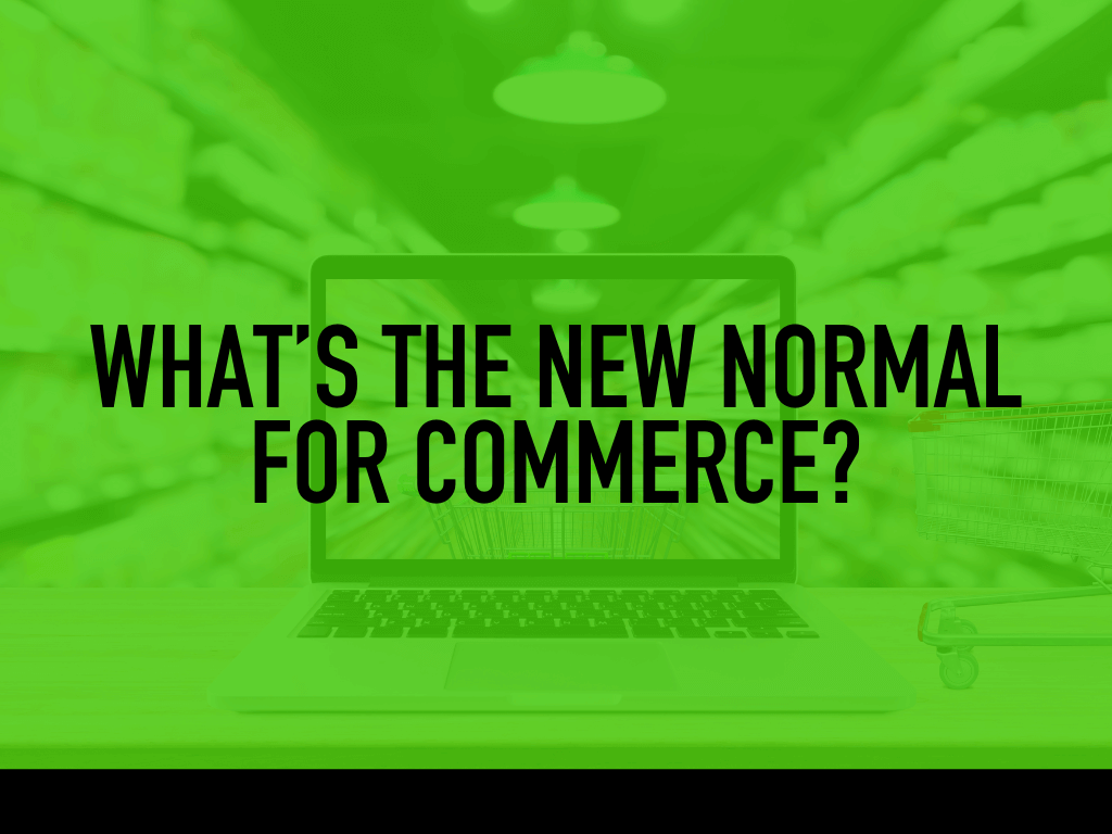 A laptop on a table with text overlaid that reads WHAT'S THE NEW NORMAL FOR COMMERCE? against a green background with a blurred grocery store.