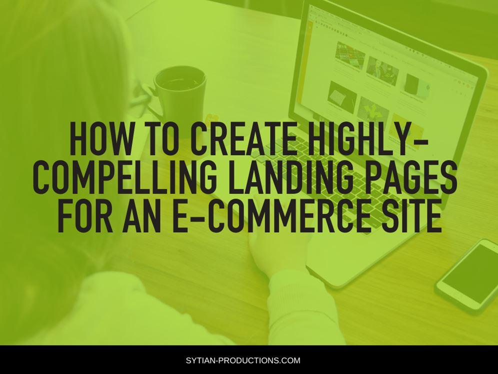 Overhead view of a person using a laptop on a wooden desk with a green tint, overlaid with the text "How to Create Highly-Compelling Landing Pages for an E-commerce Site".