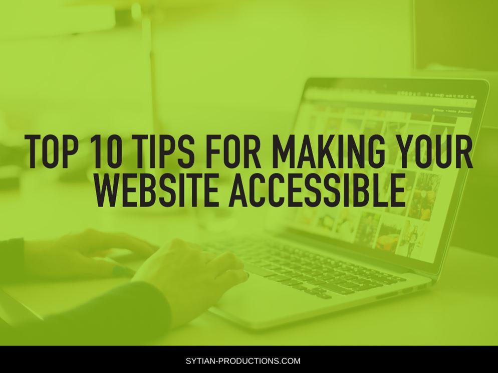 A person's hands are typing on a laptop with the text overlay "TOP 10 TIPS FOR MAKING YOUR WEBSITE ACCESSIBLE."