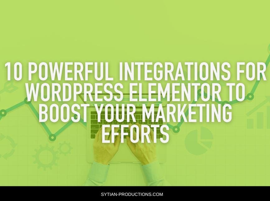 A light green graphic with the text 10 Powerful Integrations for WordPress Elementor to Boost Your Marketing Efforts and a faint image of hands typing on a laptop and marketing icons in the background.